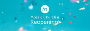 Update on Mosaic Reopening, plus all the things